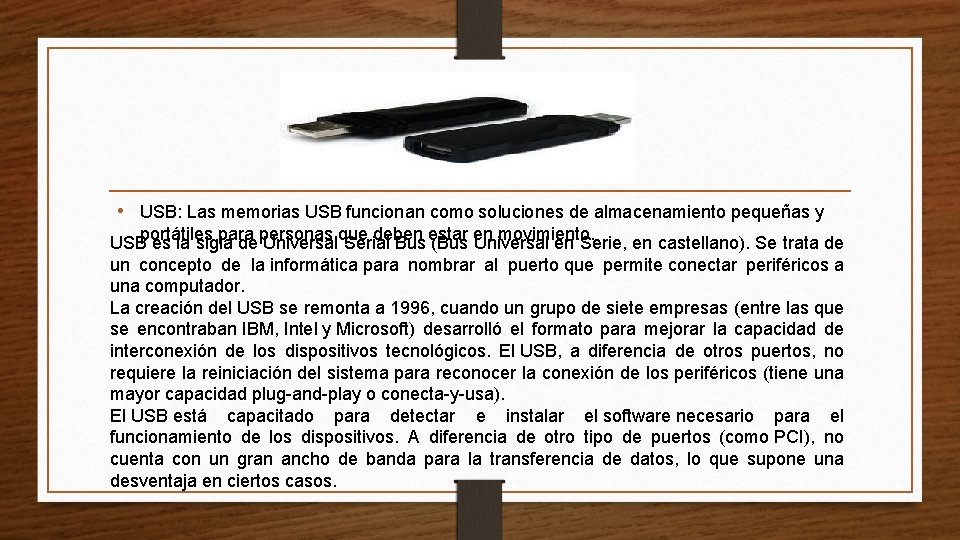  • USB: Las memorias USB funcionan como soluciones de almacenamiento pequeñas y portátiles