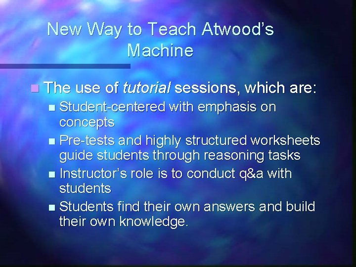 New Way to Teach Atwood’s Machine n The use of tutorial sessions, which are: