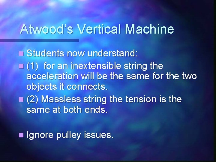 Atwood’s Vertical Machine n Students now understand: n (1) for an inextensible string the