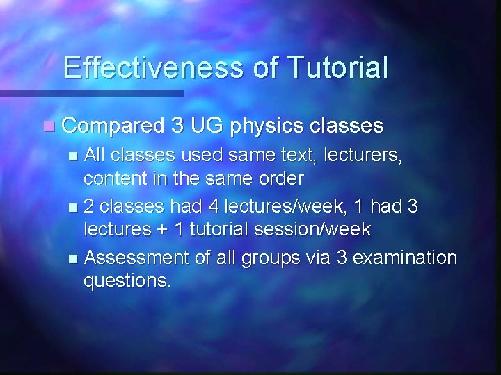 Effectiveness of Tutorial n Compared 3 UG physics classes All classes used same text,