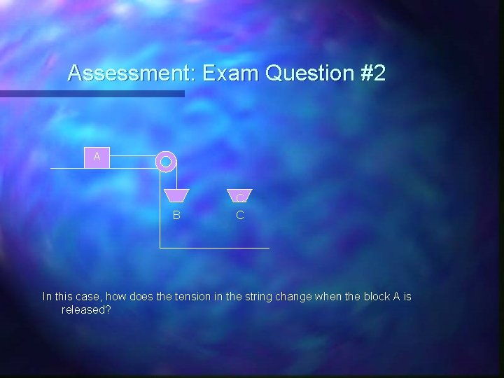 Assessment: Exam Question #2 A B C C In this case, how does the
