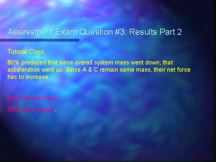 Assessment Exam Question #3: Results Part 2 Tutorial Class: 80% predicted that since overall