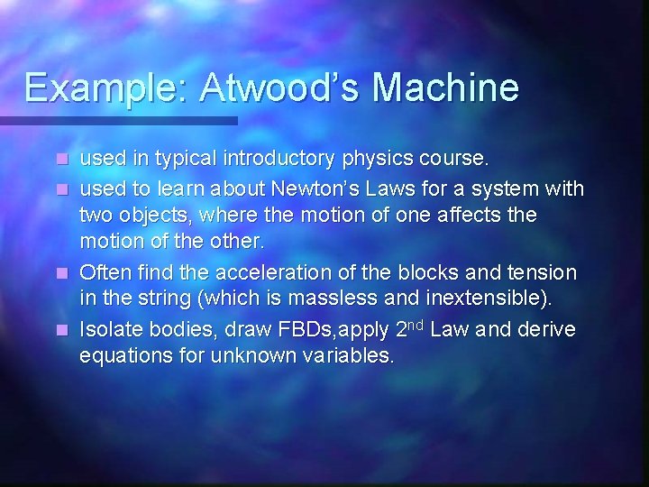 Example: Atwood’s Machine used in typical introductory physics course. n used to learn about Example: Atwood’s Machine used in typical introductory physics course. n used to learn about