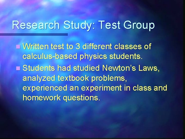 Research Study: Test Group n Written test to 3 different classes of calculus-based physics