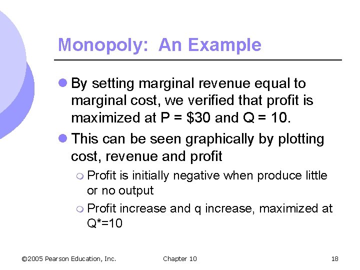 Monopoly: An Example l By setting marginal revenue equal to marginal cost, we verified