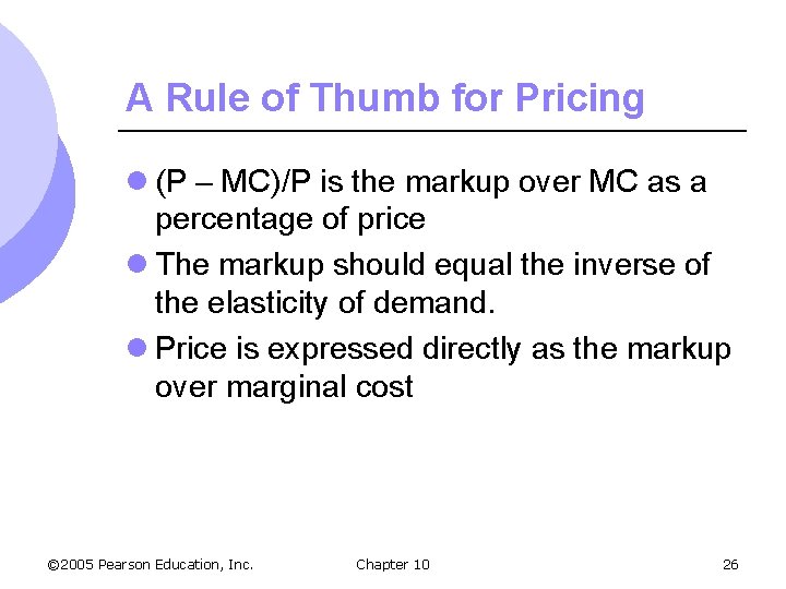 A Rule of Thumb for Pricing l (P – MC)/P is the markup over