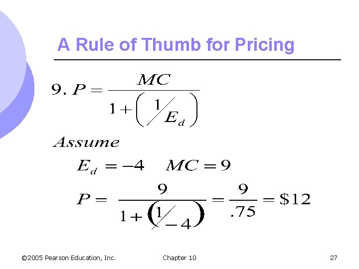 A Rule of Thumb for Pricing © 2005 Pearson Education, Inc. Chapter 10 27