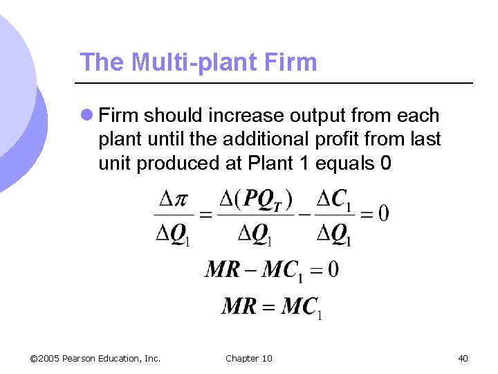 The Multi-plant Firm l Firm should increase output from each plant until the additional