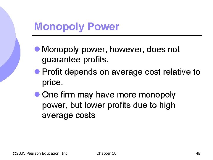 Monopoly Power l Monopoly power, however, does not guarantee profits. l Profit depends on