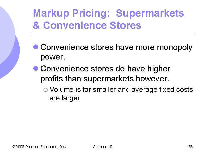 Markup Pricing: Supermarkets & Convenience Stores l Convenience stores have more monopoly power. l