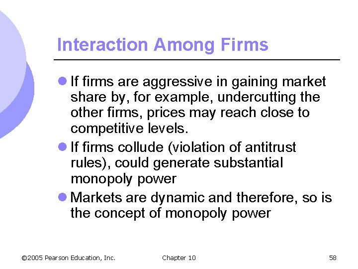 Interaction Among Firms l If firms are aggressive in gaining market share by, for