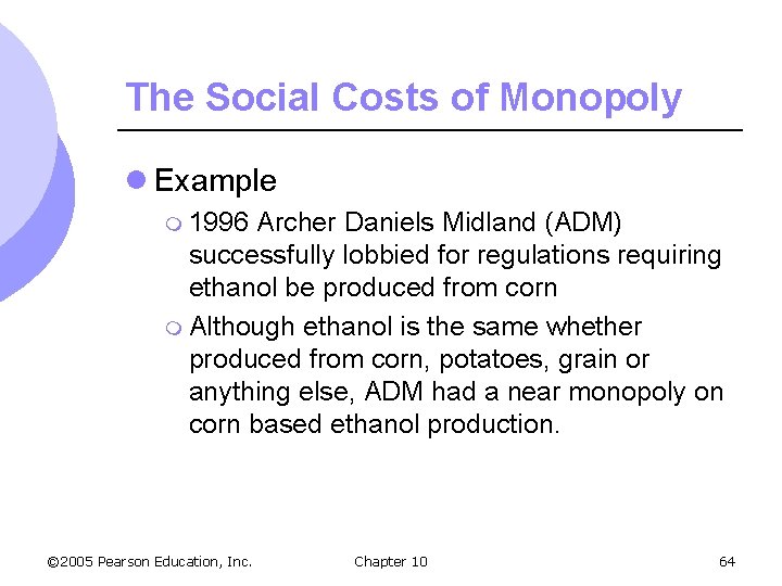 The Social Costs of Monopoly l Example m 1996 Archer Daniels Midland (ADM) successfully