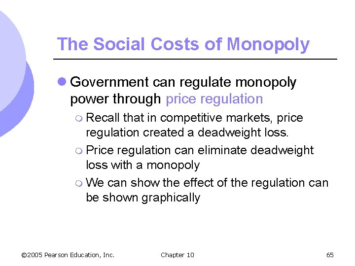 The Social Costs of Monopoly l Government can regulate monopoly power through price regulation