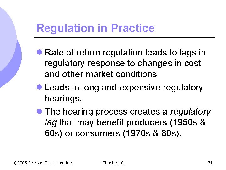 Regulation in Practice l Rate of return regulation leads to lags in regulatory response