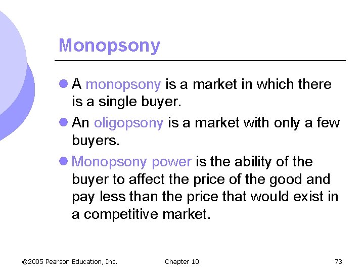 Monopsony l A monopsony is a market in which there is a single buyer.