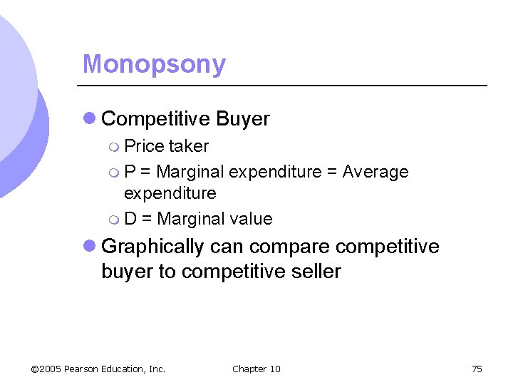 Monopsony l Competitive Buyer m Price taker m P = Marginal expenditure = Average