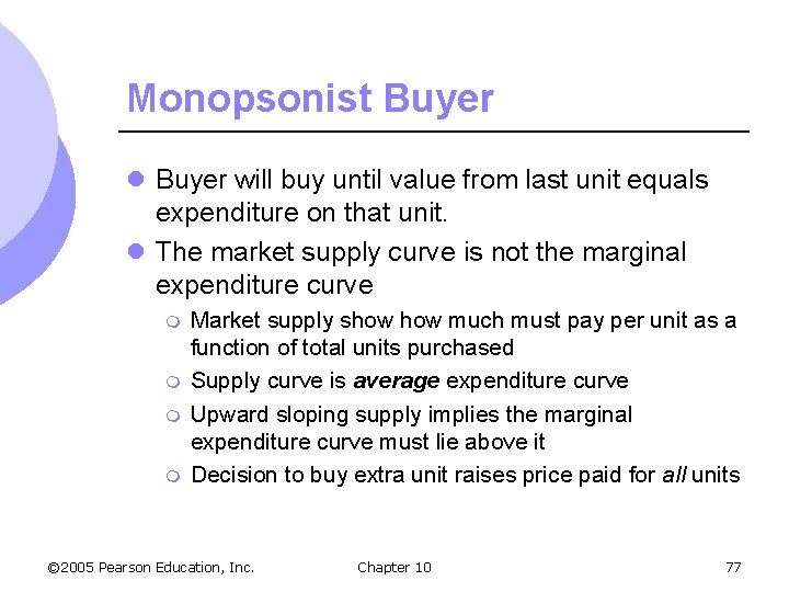 Monopsonist Buyer l Buyer will buy until value from last unit equals expenditure on