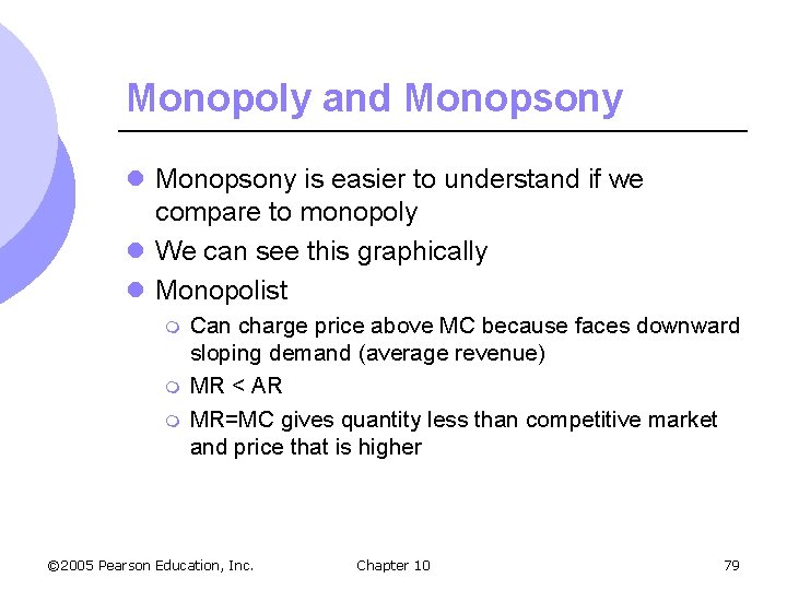 Monopoly and Monopsony l Monopsony is easier to understand if we compare to monopoly