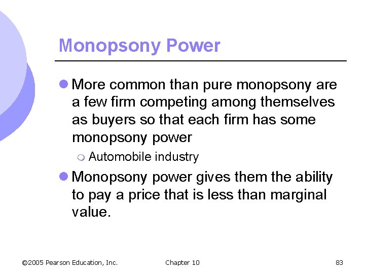 Monopsony Power l More common than pure monopsony are a few firm competing among