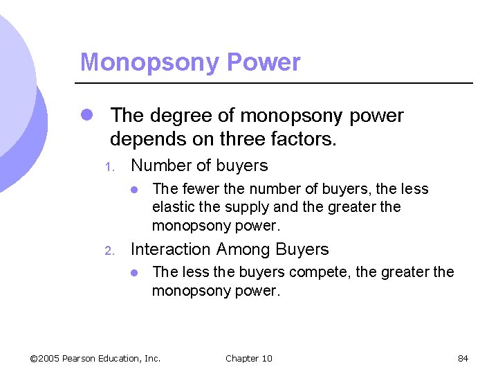 Monopsony Power l The degree of monopsony power depends on three factors. 1. Number