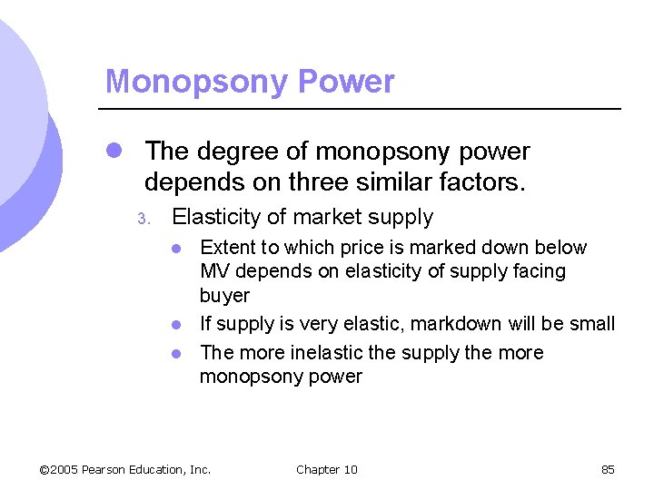 Monopsony Power l The degree of monopsony power depends on three similar factors. 3.