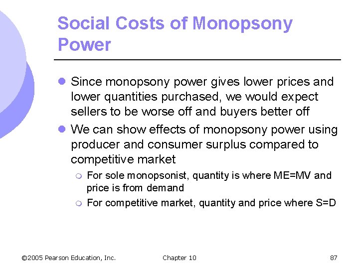Social Costs of Monopsony Power l Since monopsony power gives lower prices and lower