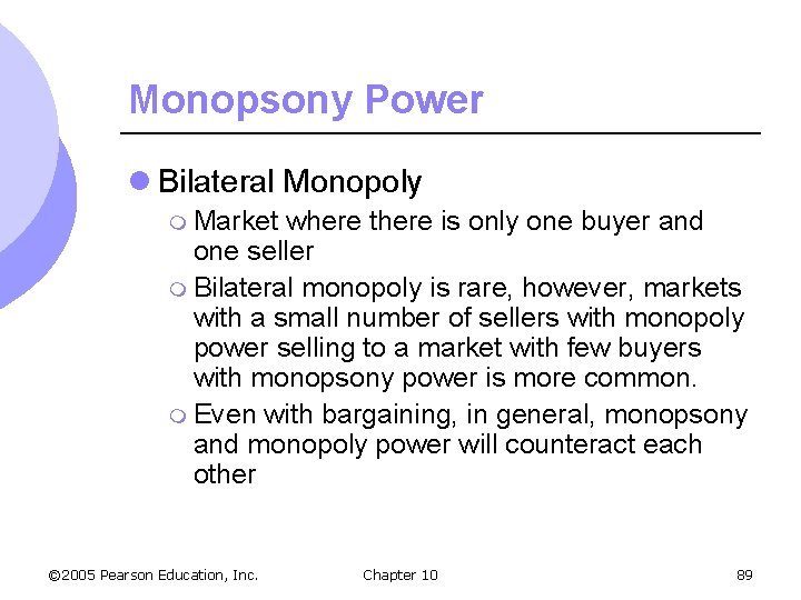 Monopsony Power l Bilateral Monopoly m Market where there is only one buyer and