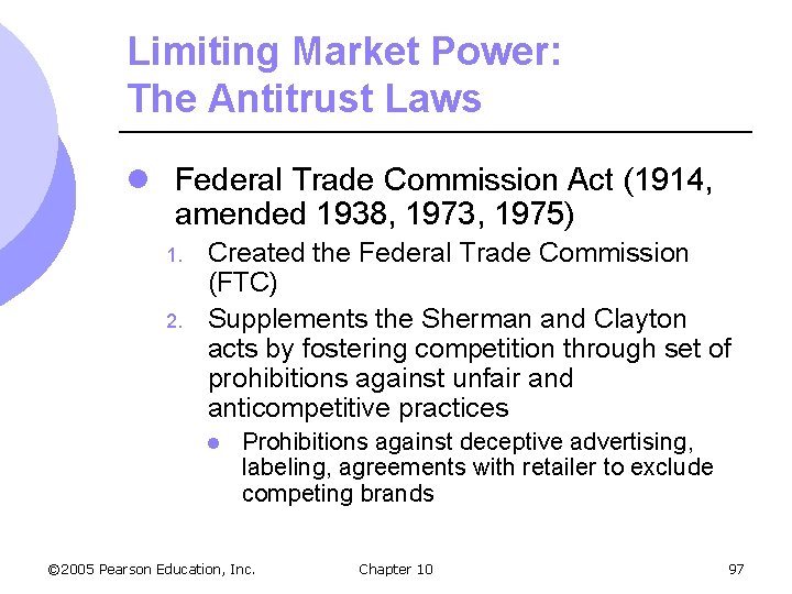 Limiting Market Power: The Antitrust Laws l Federal Trade Commission Act (1914, amended 1938,