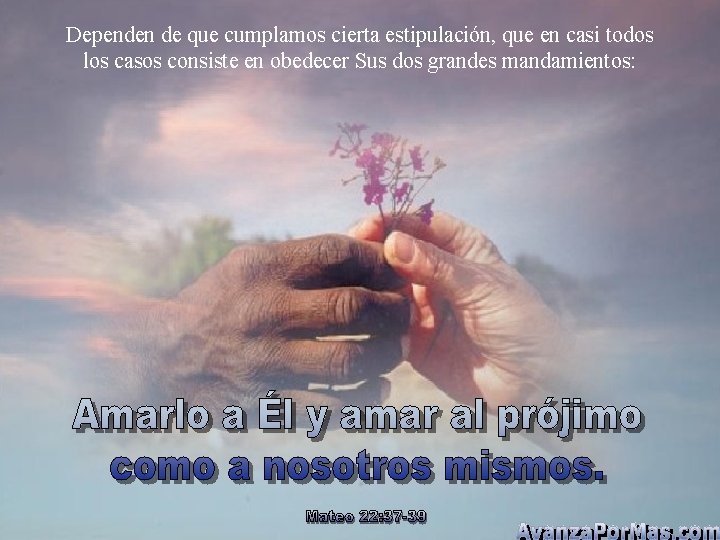 Dependen de que cumplamos cierta estipulación, que en casi todos los casos consiste en