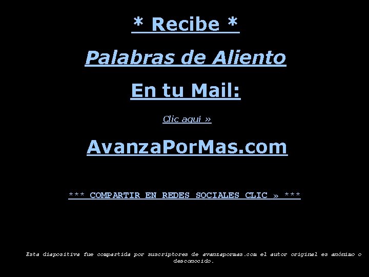 * Recibe * Palabras de Aliento En tu Mail: Clic aquí » Avanza. Por.