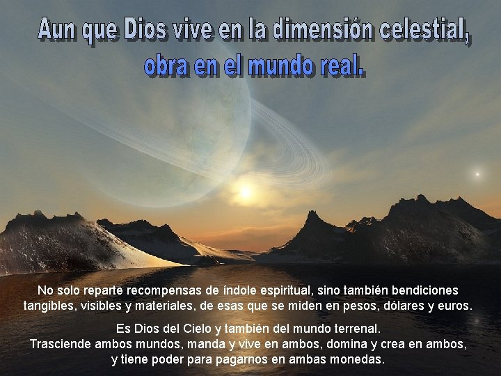 No solo reparte recompensas de índole espiritual, sino también bendiciones tangibles, visibles y materiales,