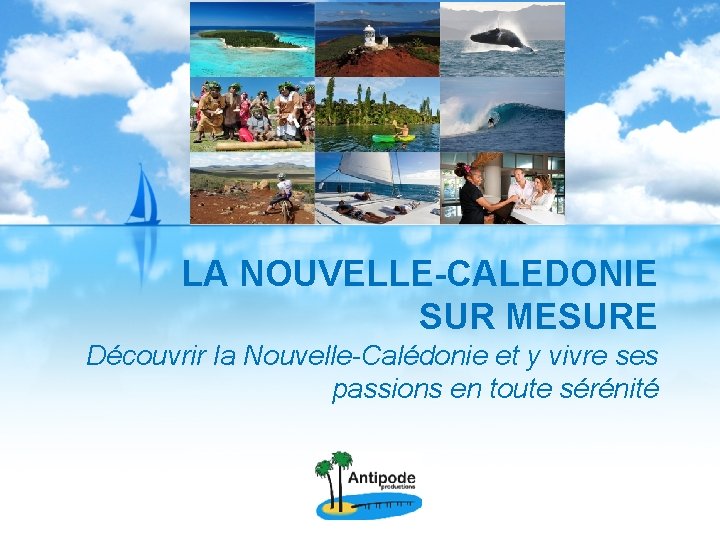 LA NOUVELLE-CALEDONIE SUR MESURE Découvrir la Nouvelle-Calédonie et y vivre ses passions en toute