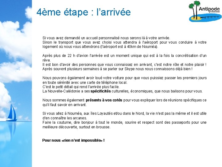 4ème étape : l’arrivée Si vous avez demandé un accueil personnalisé nous serons là