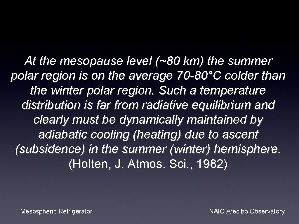 At the mesopause level (~80 km) the summer polar region is on the average