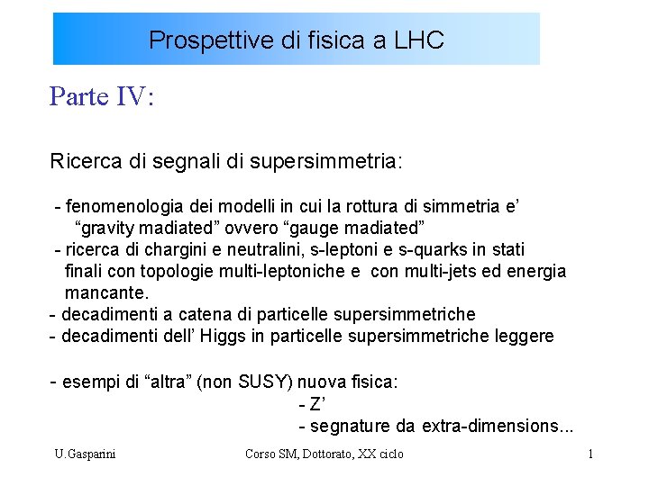 Prospettive di fisica a LHC Parte IV: Ricerca di segnali di supersimmetria: - fenomenologia