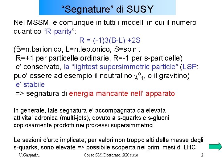 “Segnature” di SUSY Nel MSSM, e comunque in tutti i modelli in cui il