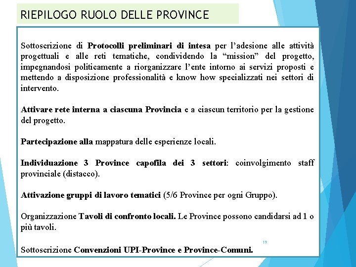 RIEPILOGO RUOLO DELLE PROVINCE Sottoscrizione di Protocolli preliminari di intesa per l’adesione alle attività