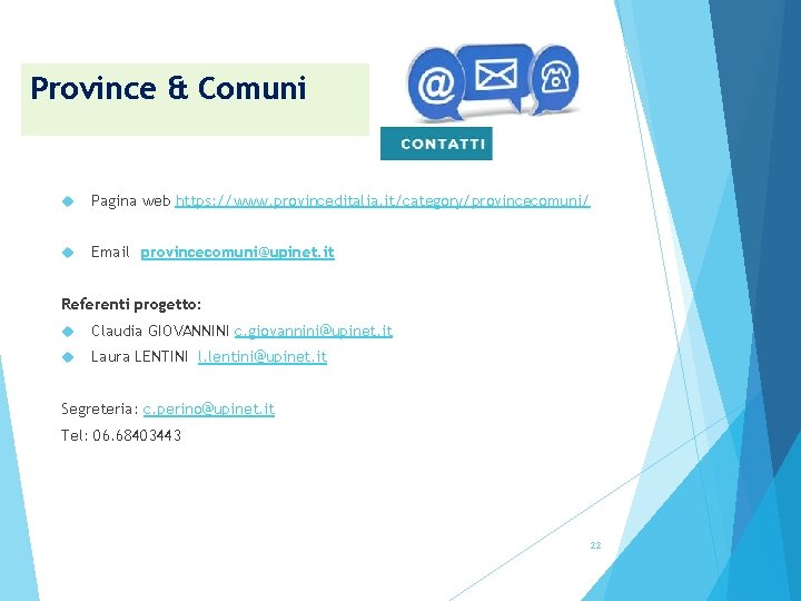 Province & Comuni Pagina web https: //www. provinceditalia. it/category/provincecomuni/ Email provincecomuni@upinet. it Referenti progetto: