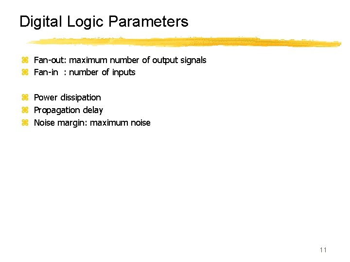 Digital Logic Parameters z Fan-out: maximum number of output signals z Fan-in : number