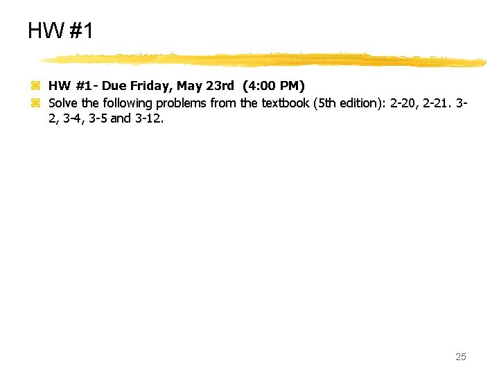 HW #1 z HW #1 - Due Friday, May 23 rd (4: 00 PM)