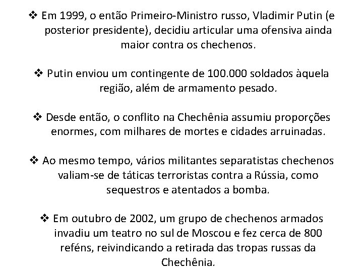 v Em 1999, o então Primeiro-Ministro russo, Vladimir Putin (e posterior presidente), decidiu articular