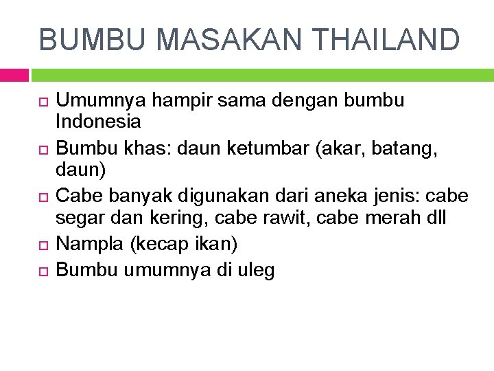 BUMBU MASAKAN THAILAND Umumnya hampir sama dengan bumbu Indonesia Bumbu khas: daun ketumbar (akar,