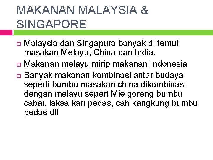 MAKANAN MALAYSIA & SINGAPORE Malaysia dan Singapura banyak di temui masakan Melayu, China dan