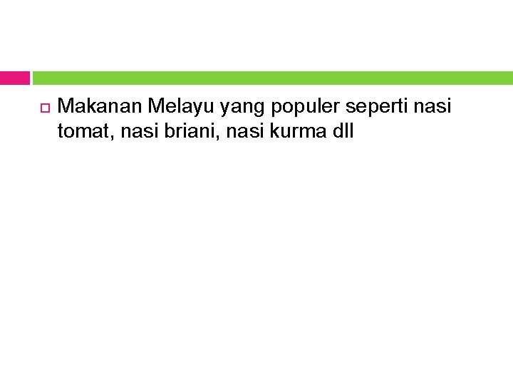  Makanan Melayu yang populer seperti nasi tomat, nasi briani, nasi kurma dll 