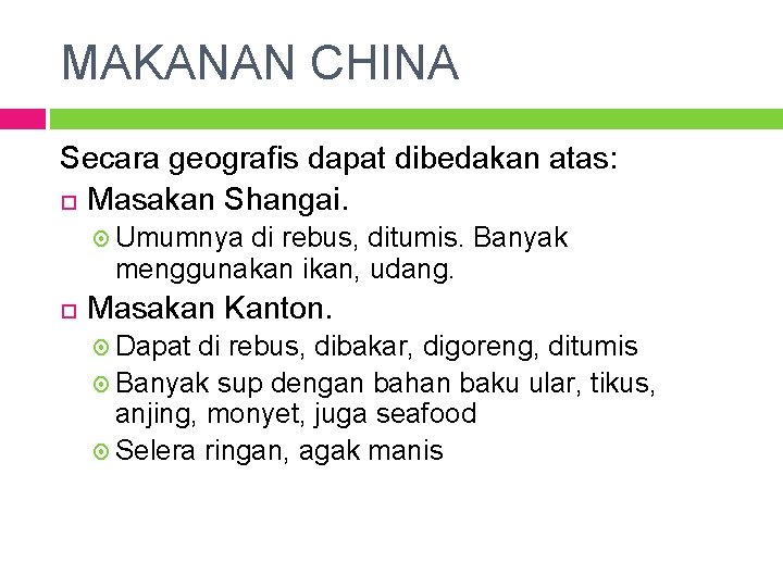 MAKANAN CHINA Secara geografis dapat dibedakan atas: Masakan Shangai. Umumnya di rebus, ditumis. Banyak
