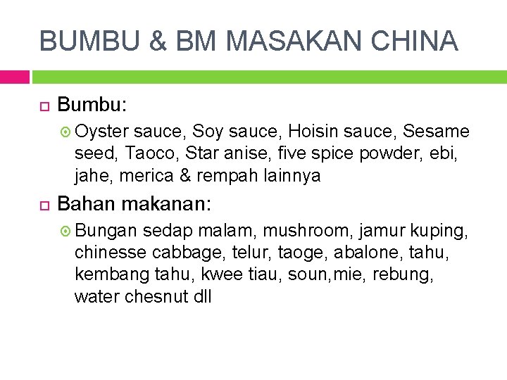 BUMBU & BM MASAKAN CHINA Bumbu: Oyster sauce, Soy sauce, Hoisin sauce, Sesame seed,