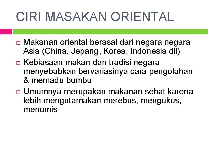 CIRI MASAKAN ORIENTAL Makanan oriental berasal dari negara Asia (China, Jepang, Korea, Indonesia dll)