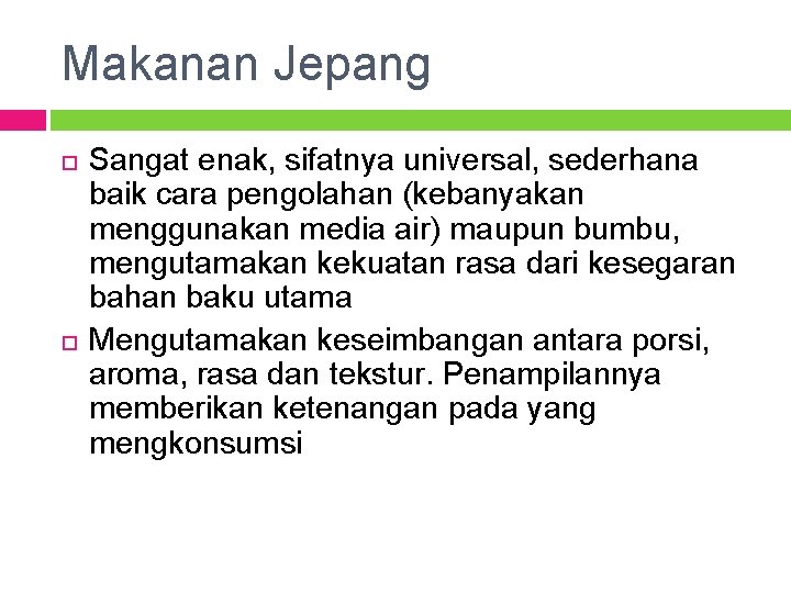 Makanan Jepang Sangat enak, sifatnya universal, sederhana baik cara pengolahan (kebanyakan menggunakan media air)