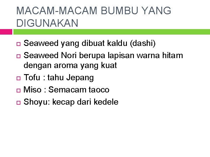 MACAM-MACAM BUMBU YANG DIGUNAKAN Seaweed yang dibuat kaldu (dashi) Seaweed Nori berupa lapisan warna