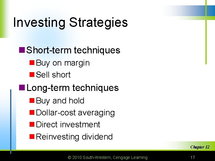 Investing Strategies n Short-term techniques n Buy on margin n Sell short n Long-term